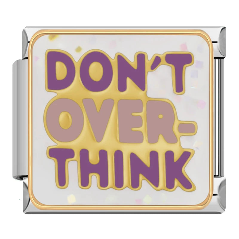 DON'T OVER THINK