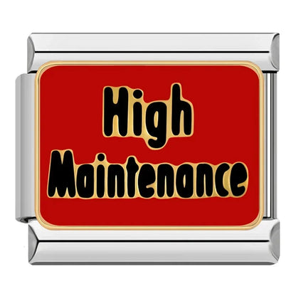 HIGH MAINTANCE