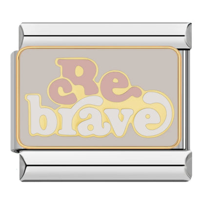 BE BRAVE