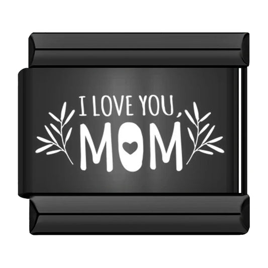 I LOVE MOM